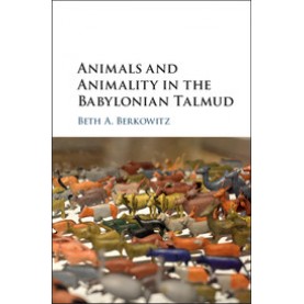 Animals and Animality in the Babylonian Talmud,Beth A. Berkowitz,Cambridge University Press,9781108423663,