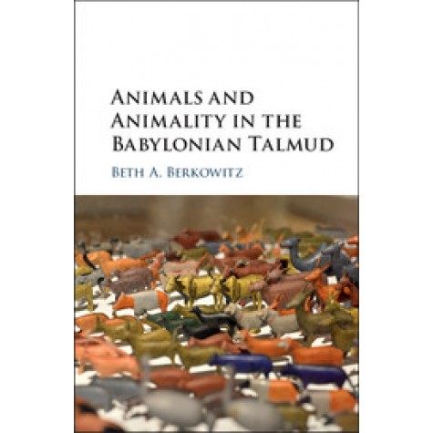 Animals and Animality in the Babylonian Talmud,Beth A. Berkowitz,Cambridge University Press,9781108423663,