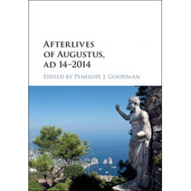 Afterlives of Augustus, AD 142014,Penelope J. Goodman,Cambridge University Press,9781108423687,