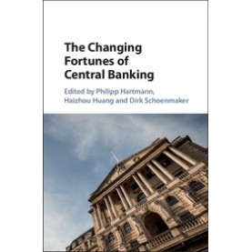 The Changing Fortunes of Central Banking,Philipp Hartmann , Haizhou Huang , Dirk Schoenmaker,Cambridge University Press,9781108423847,