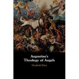Augustine's Theology of Angels,Elizabeth Klein,Cambridge University Press,9781108424455,