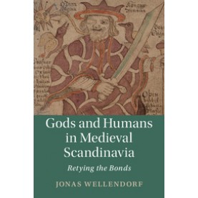 Gods and Humans in Medieval Scandinavia,Jonas Wellendorf,Cambridge University Press,9781108424974,