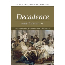 Decadence and Literature,Edited by Jane Desmarais , David Weir,Cambridge University Press,9781108426244,