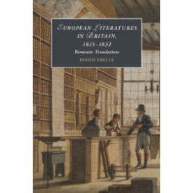European Literatures in Britain, 18â15â1832: Romantic Translations-Saglia-Cambridge University Press-9781108426411 (HB)