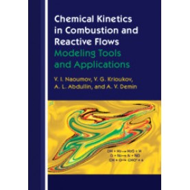 Chemical Kinetics in Combustion and Reactive Flows,V. I. Naoumov , V. G. Krioukov , A. L. Abdullin , A. V. Demin,Cambridge University Press,9781108427043,