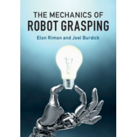 The Mechanics of Robot Grasping,Elon Rimon , Joel Burdick,Cambridge University Press,9781108427906,
