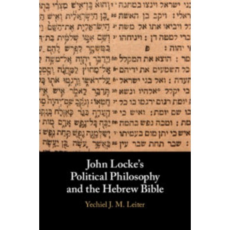 John Locke's Political Philosophy and the Hebrew Bible,Yechiel J. M. Leiter,Cambridge University Press,9781108428187,