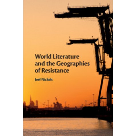 World Literature and the Geographies of Resistance,NICKELS,Cambridge University Press,9781108428491,