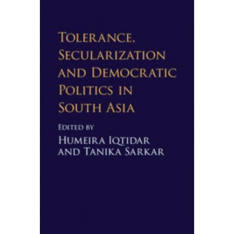 Tolerance, Secularization and Democratic Politics in South Asia,Iqtidar,Cambridge University Press,9781108428545,