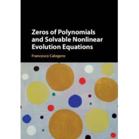 Zeros of Polynomials and Solvable Nonlinear Evolution Equations,Francesco Calogero,Cambridge University Press,9781108428590,