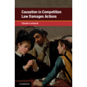 Causation in Competition Law Damages Actions,Claudio Lombardi,Cambridge University Press,9781108428620,