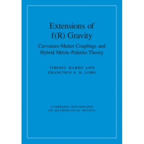 Extensions of f(R) Gravity-Curvature-Matter Couplings and Hybrid Metric-Palatini Theory-Tiberiu Harko-Cambridge University Press-9781108428743