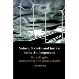 Nature Society and Justice in the Anthropocene,Hornborg,Cambridge University Press,9781108429375,
