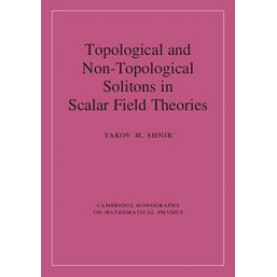 Topological and Non-Topological Solitons in Scalar Field Theories,SHNIR,Cambridge University Press,9781108429917,