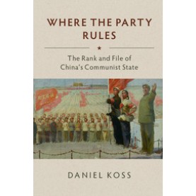 Where the Party Rules,Koss,Cambridge University Press,9781108430739,