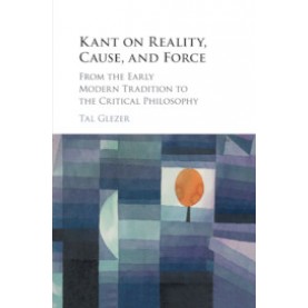 Kant on Reality, Cause, and Force,Glezer,Cambridge University Press,9781108420693,
