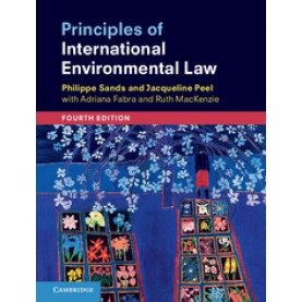 Principles of International Environmental Law 4ed,Philippe Sands , Jacqueline Peel , With Adriana Fabra , Ruth MacKenzie,Cambridge University Press,9781108431125,