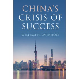 China's Crisis of Success,OVERHOLT,Cambridge University Press,9781108421690,