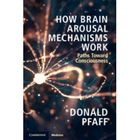 How Brain Arousal Mechanisms Work,Donald Pfaff,Cambridge University Press,9781108433334,