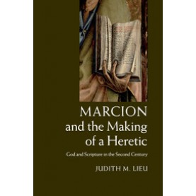 Marcion and the Making of a Heretic,Lieu,Cambridge University Press,9781108434041,