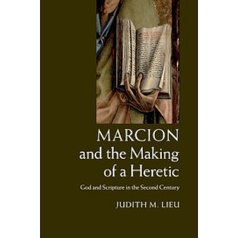 Marcion and the Making of a Heretic,Lieu,Cambridge University Press,9781108434041,