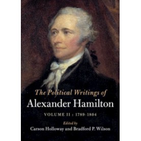 The Political Writings of Alexander Hamilton,Hamilton,Cambridge University Press,9781108422239,