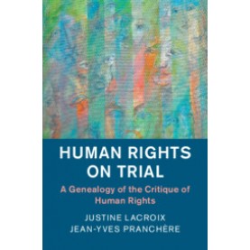 Human Rights on Trial,Lacroix,Cambridge University Press,9781108438155,