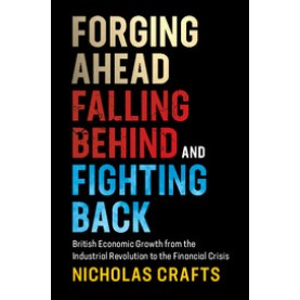 Forging Ahead, Falling Behind and Fighting Back,Nicholas Crafts,Cambridge University Press,9781108438162,