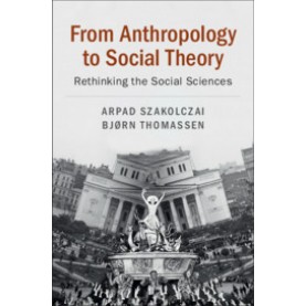 From Anthropology to Social Theory-Rethinking the Social Sciences-Cambridge University Press-9781108438384