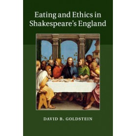 Eating and Ethics in Shakespeare's England,Goldstein,Cambridge University Press,9781108439084,