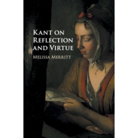 Kant on Reflection and Virtue,Merritt,Cambridge University Press,9781108424714,