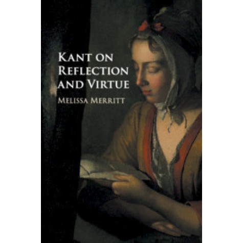 Kant on Reflection and Virtue,Merritt,Cambridge University Press,9781108424714,