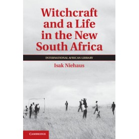 Witchcraft and a Life in the New South Africa,Niehaus,Cambridge University Press,9781108442695,
