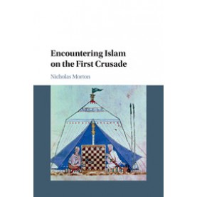Encountering Islam on the First Crusade,Morton,Cambridge University Press,9781108444866,