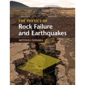 The Physics of Rock Failure and Earthquakes,Ohnaka,Cambridge University Press,9781108445719,