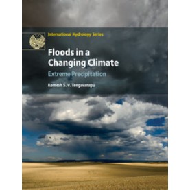 Floods in a Changing Climate : Extreme Precipitation,Ramesh S. V. Teegavarapu,Cambridge University Press,9781108446747,