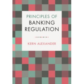 Principles of Banking Regulation,Kern Alexander,Cambridge University Press,9781108447973,