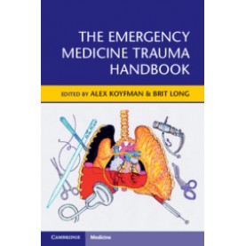 The Emergency Medicine Trauma Handbook,Edited by Alex Koyfman , Brit Long,Cambridge University Press,9781108450287,