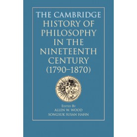 The Cambridge History of Philosophy in the Nineteenth Century (1790â1870),WOOD,Cambridge University Press,9781108450799,