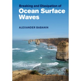 Breaking and Dissipation of Ocean Surface Waves,Babanin,Cambridge University Press,9781108454773,
