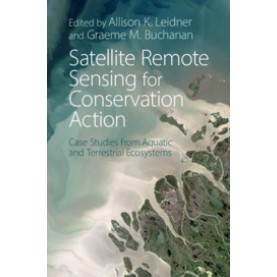 Satellite Remote Sensing for Conservation Action,Leidner,Cambridge University Press,9781108456708,