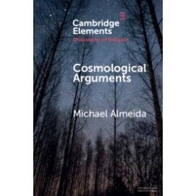 Cosmological Arguments,Michael Almeida,Cambridge University Press,9781108456920,