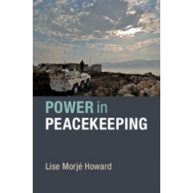 Power in Peacekeeping,Lise Morj?? Howard,Cambridge University Press,9781108457187,