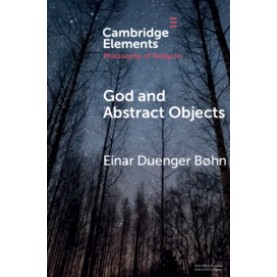 God and Abstract Objects,Einar Duenger B??hn,Cambridge University Press,9781108457446,