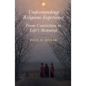 Understanding Religious Experience,Paul K. Moser,Cambridge University Press,9781108457996,