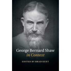 George Bernard Shaw in Context-Kent-Cambridge University Press-9781108458054