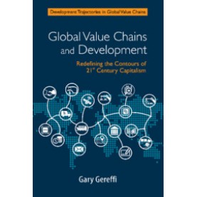 Global Value Chains and Development,Gary Gereffi,Cambridge University Press India Pvt Ltd  (CUPIPL),9781108458863,