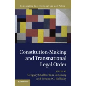 Constitution-Making and Transnational Legal Order,Edited by Gregory Shaffer , Tom Ginsburg , Terence C. Halliday,Cambridge University Press,9781108473101,
