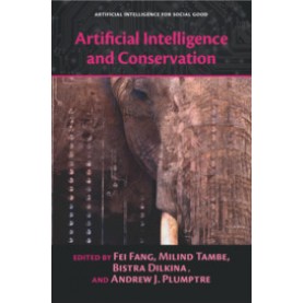 Artificial Intelligence and Conservation,Fei Fang , Milind Tambe , Bistra Dilkina , Andrew J. Plumptre,Cambridge University Press,9781108464734,