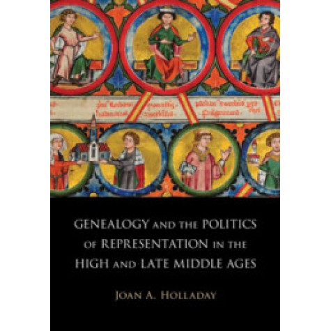 Genealogy and the Politics of Representation in the High and Late Middle Ages,Holladay,Cambridge University Press,9781108470186,